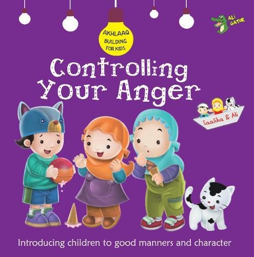 Controlling Your Anger: Good Manners and Character (Akhlaaq Building Series)