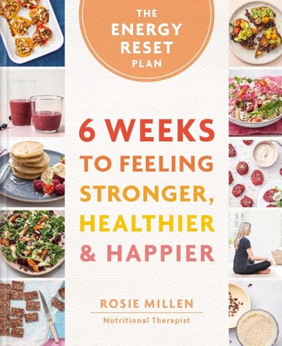The Energy Reset Plan : 6 Weeks to Feeling Stronger, Healthier & Happier