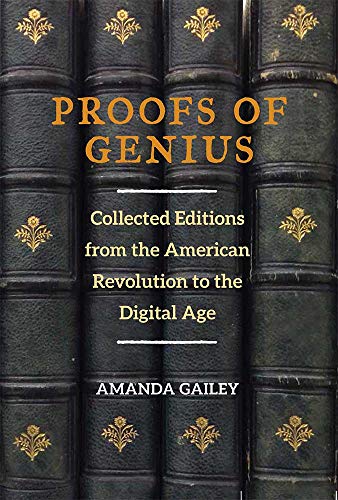 Proofs of Genius : Collected Editions from the American Revolution to the Digital Age