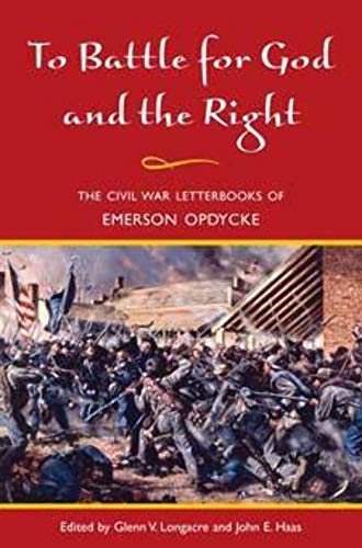 To Battle for God and the Right : The Civil War Letterbooks of Emerson Opdycke