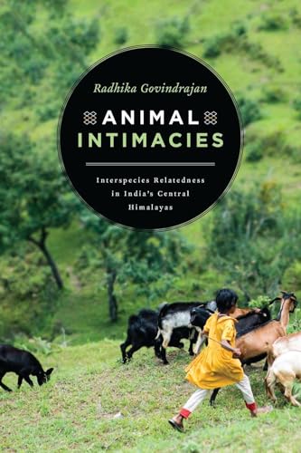 Animal Intimacies: Interspecies Relatedness in Indias Central Himalayas