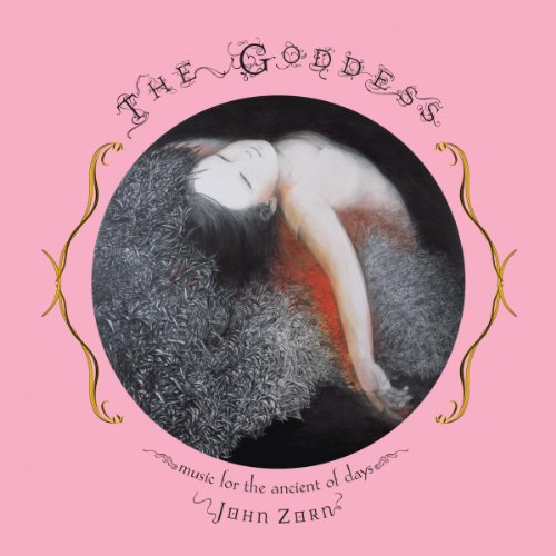 John Zorn - The Goddess: Music For the Ancient Of Days [CD]