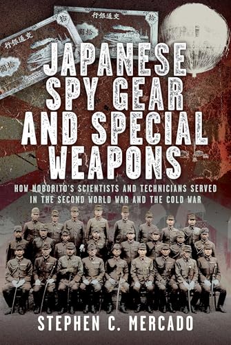 Japanese Spy Gear & Special Weapons : How Noborito's Scientists and Technicians Served in the Second World War and the Cold War