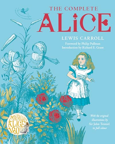 The Complete Alice : Alice's Adventures in Wonderland and Through the Looking-Glass and What Alice Found There