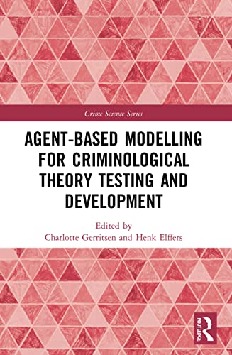 Agent-Based Modelling for Criminological Theory Testing and Development (Crime Science Series)