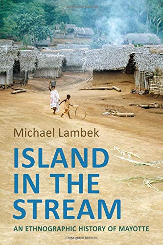 Island in the Stream: An Ethnographic History of Mayotte (Anthropological Horizons)