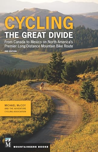 Cycling The Great Divide : From Canada to Mexico on North America's Premier Long Distance Mountain Biking Route