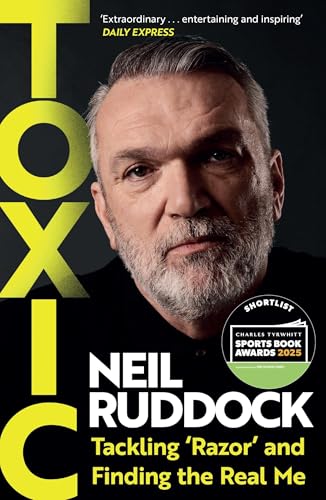 Toxic : Tackling 'Razor' and Finding the Real Me: Shortlisted for Autobiography of the Year at the Sports Book Awards 2025