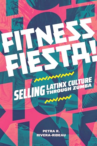 Fitness Fiesta! : Selling Latinx Culture Through Zumba