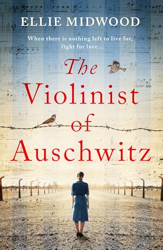 The Violinist of Auschwitz : Inspired by a true story, an absolutely heartbreaking and gripping World War 2 novel