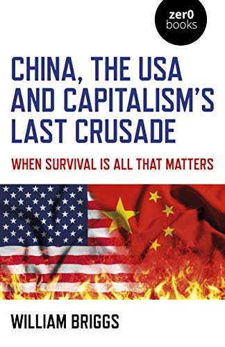 China, the USA and Capitalism's Last Crusade; When Survival Is All That Matters
