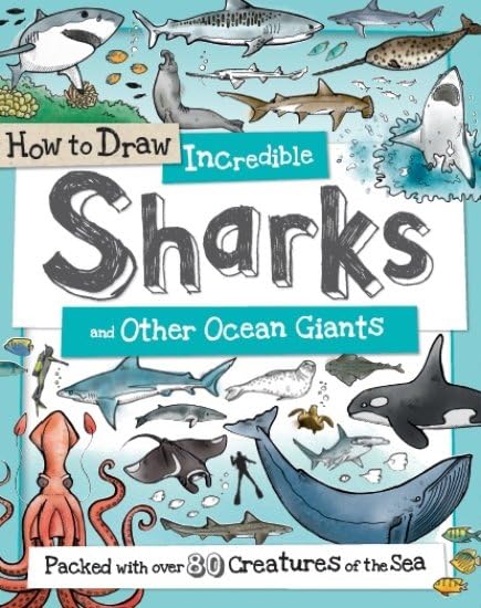 How to Daw Incredible Sharks and other Ocean Giants: 4 (How to Draw)