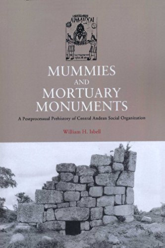 Mummies and Mortuary Monuments: A Postprocessual Prehistory of Central  Andean Social Organization