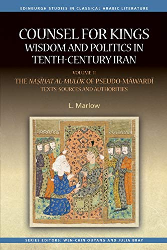 Counsel for Kings: Wisdom and Politics in Tenth-Century Iran : Volume II: The Nasihat al-muluk of Pseudo-Mawardi: Texts, Sources and Authorities