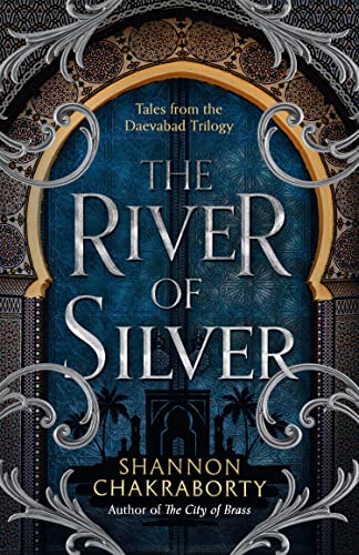 The River Of Silver: Tales From The Daevabad Trilogy (The Daevabad Trilogy, Book 4)