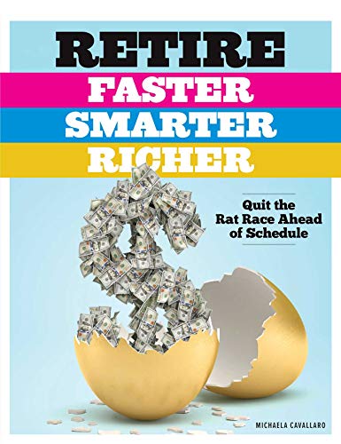 Retire Faster, Smarter, Richer : Quit the Rat Race Ahead of Schedule