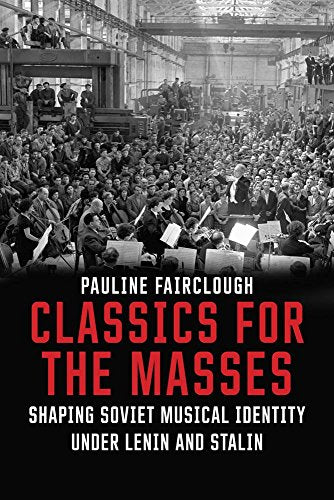 Classics for the Masses: Shaping Soviet Musical Identity under Lenin and Stalin