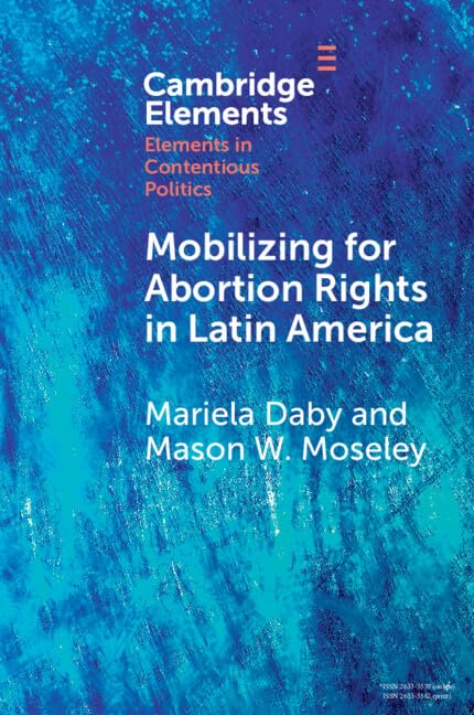 Mobilizing for Abortion Rights in Latin America (Elements in Contentious Politics)