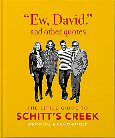 Ew, David, and Other Schitty Quotes: The Little Guide to Schitt's Creek (Little Books of Film & TV)