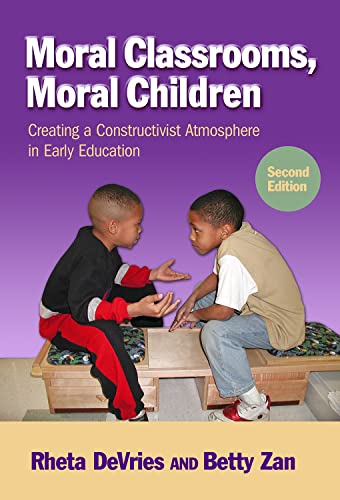 Moral Classrooms, Moral Children : Creating a Constructivist Atmosphere in Early Childhood