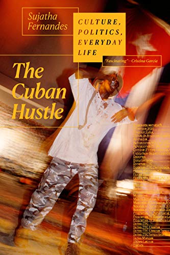 The Cuban Hustle : Culture, Politics, Everyday Life