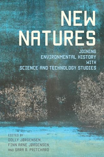 New Natures : Joining Environmental History with Science and Technology Studies