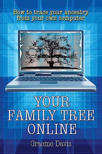 Your Family Tree Online: How to Trace Your Ancestry from Your Own Computer