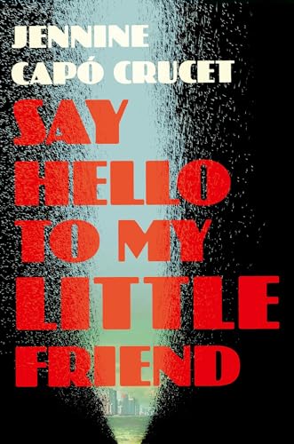 Say Hello to My Little Friend : WINNER of the Los Angeles Times Book Prize in Fiction
