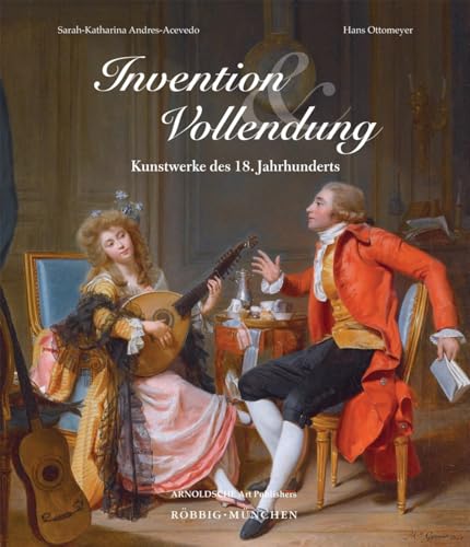 Invention und Vollendung: Kunstwerke des 18. Jahrhunderts