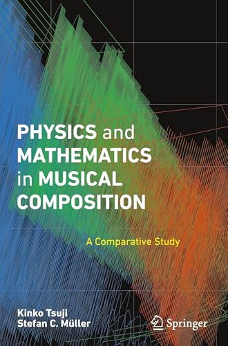 Physics and Mathematics in Musical Composition : A Comparative Study