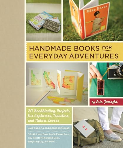 Handmade Books for Everyday Adventures : 20 Bookbinding Projects for Explorers, Travelers, and Nature Lovers
