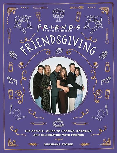 Friendsgiving : The Official Guide to Hosting, Roasting, and Celebrating with Friends