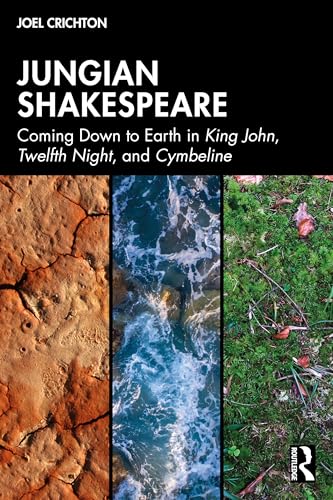 Jungian Shakespeare : Coming Down to Earth in King John, Twelfth Night, and Cymbeline