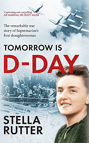 Tomorrow is D-Day : The Remarkable War Story of Supermarine's First Draughtswoman