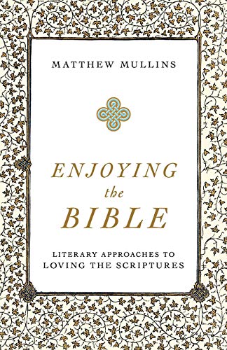 Enjoying the Bible: Literary Approaches to Loving the Scriptures