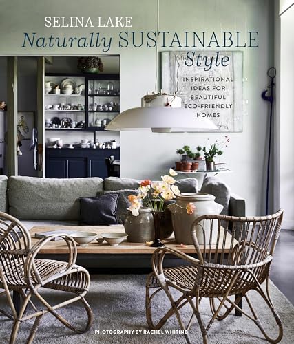 Naturally Sustainable Style : Inspirational Ideas for Beautiful ECO-Friendly Homes