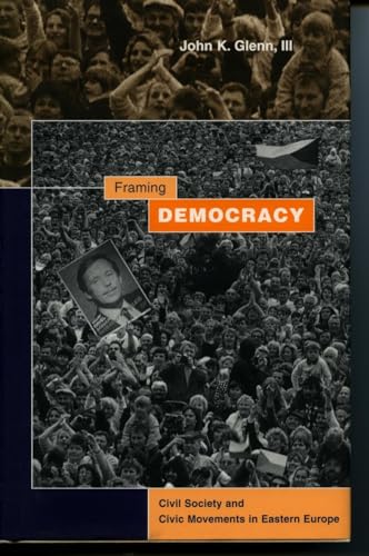 Framing Democracy: Civil Society and Civic Movements in Eastern Europe