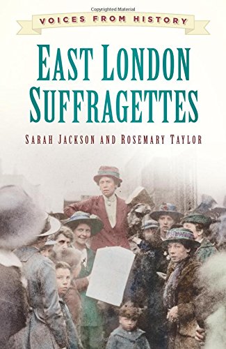 East London Suffragettes: Voices from History