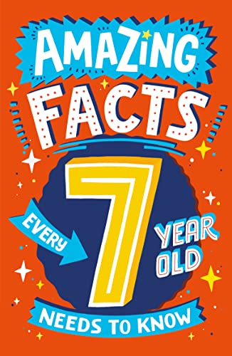 Amazing Facts Every 7 Year Old Needs to Know: A brilliant book of bitesize facts that will get kids laughing AND learning! (Amazing Facts Every Kid Needs to Know)