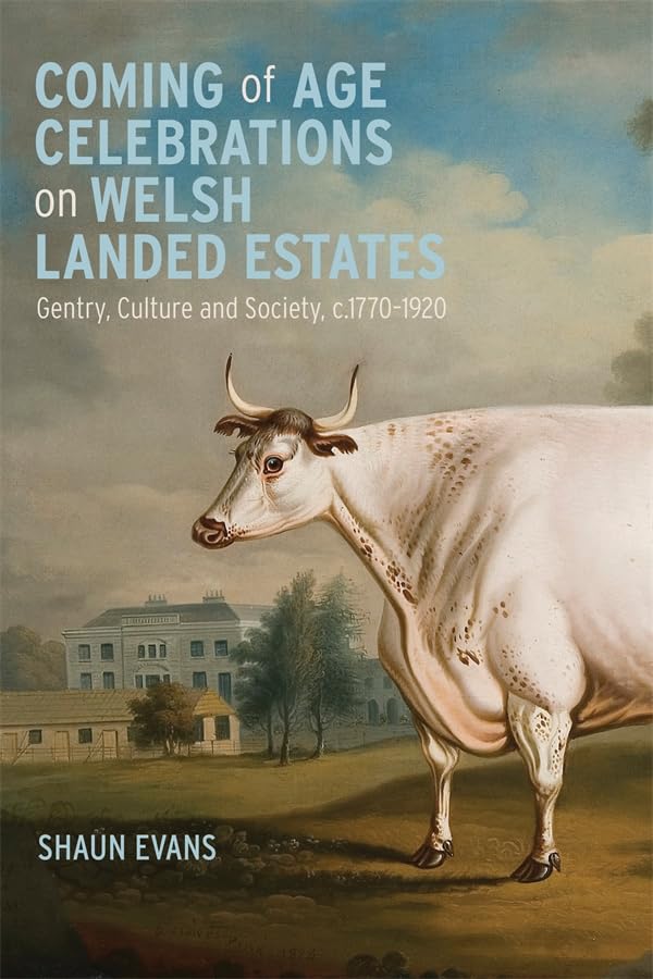 Coming of Age Celebrations on Welsh Landed Estates : Gentry, Culture and Society, c.1770-1920