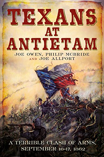 Texans at Antietam : A Terrible Clash of Arms, September 16-17, 1862