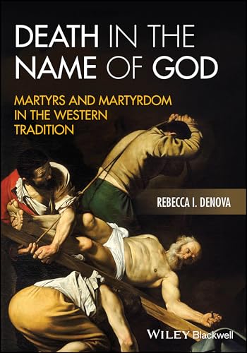 Death in the Name of God : Martyrs and Martyrdom in the Western Tradition