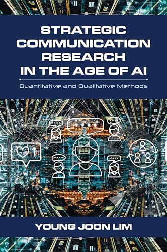 Strategic Communication Research in the Age of AI : Quantitative and Qualitative Methods