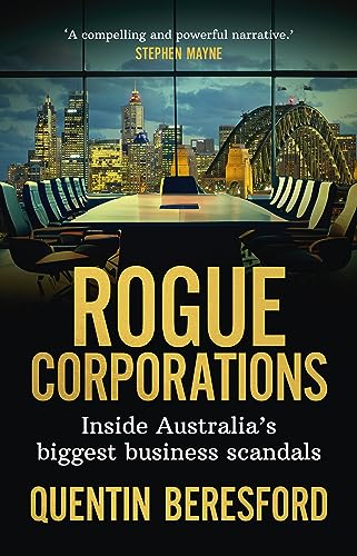Rogue Corporations : Inside Australia's Biggest Business Scandals