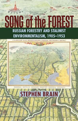 Song of the Forest : Russian Forestry and Stalinist Environmentalism, 1905–1953