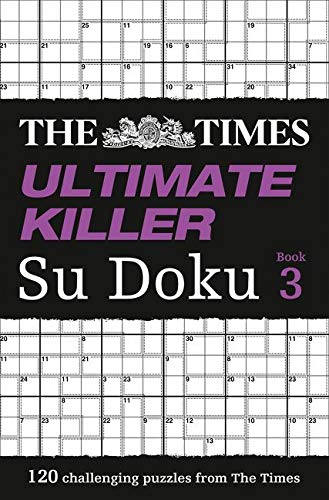 The Times Ultimate Killer Su Doku Book 3: 120 of the deadliest Su Doku puzzles (The Times Su Doku)
