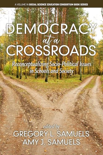 Democracy at a Crossroads : ReconceptualizingSocio-Political Issues in Schools and Society