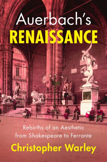 Auerbach's Renaissance : Rebirths of an Aesthetic from Shakespeare to Ferrante