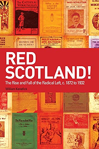 Red Scotland! : The Rise and Fall of the Radical Left, c. 1872 to 1932