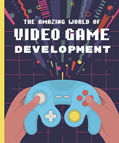 This Amazing and Mysterious World of Video Game Development